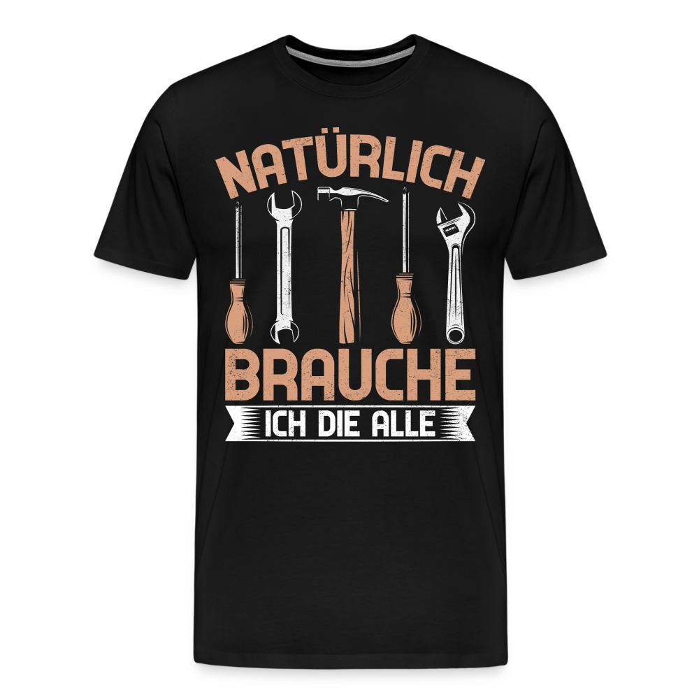 Natürlich brauche ich die alle lustiges Premium T-Shirt Herren - Schwarz