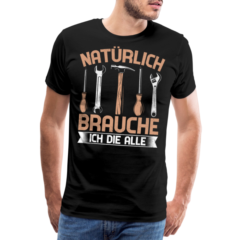 Natürlich brauche ich die alle lustiges Premium T-Shirt Herren - Schwarz