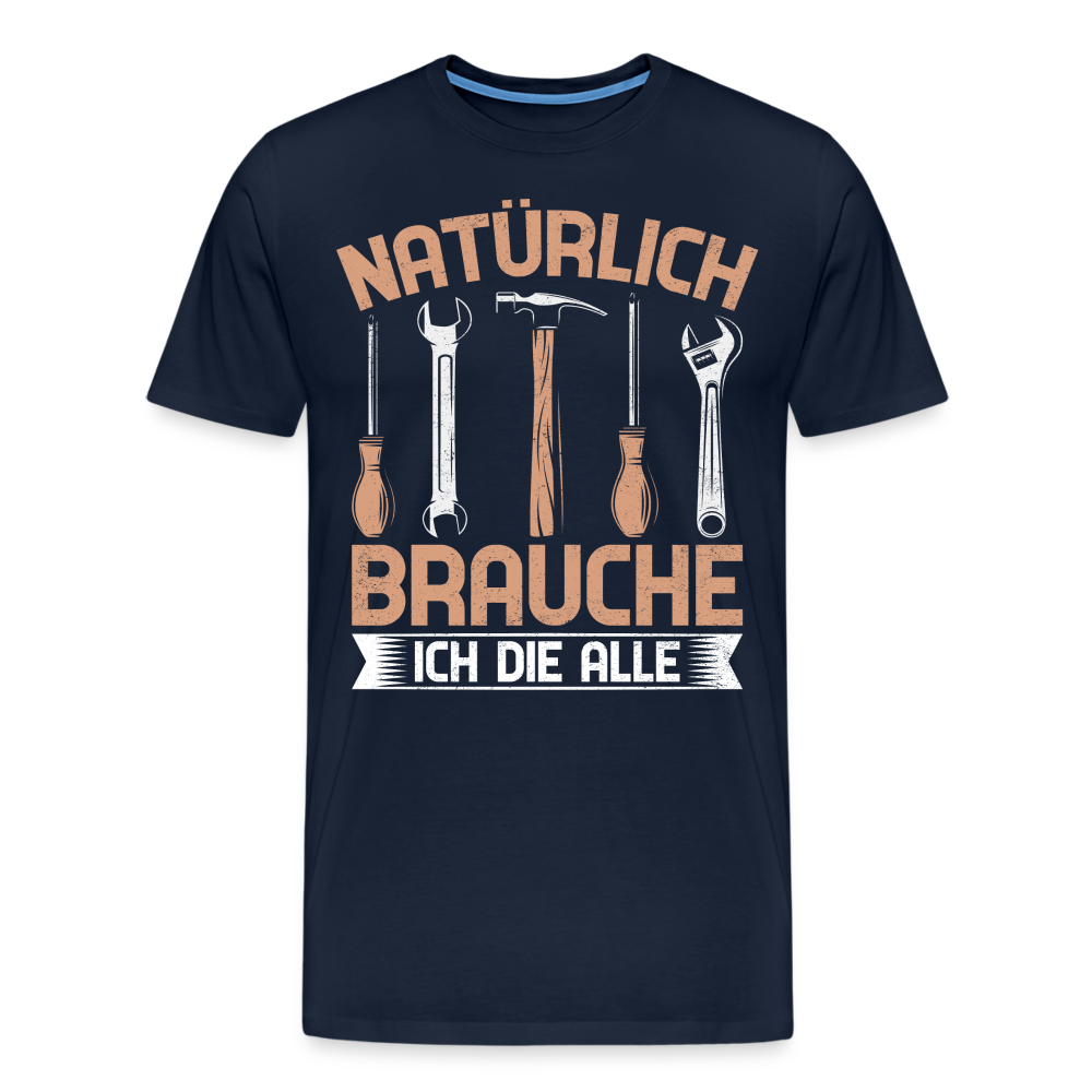 Natürlich brauche ich die alle lustiges Premium T-Shirt Herren - Navy