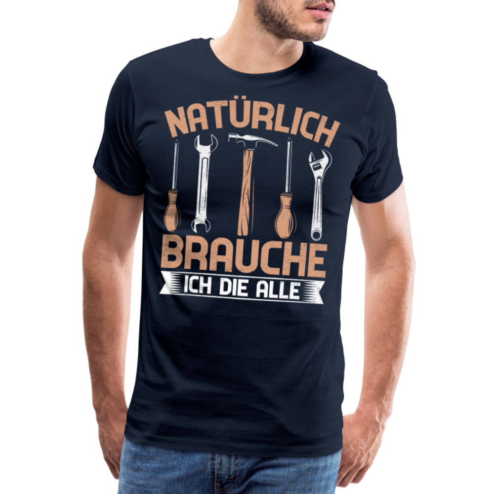Natürlich brauche ich die alle lustiges Premium T-Shirt Herren - Navy