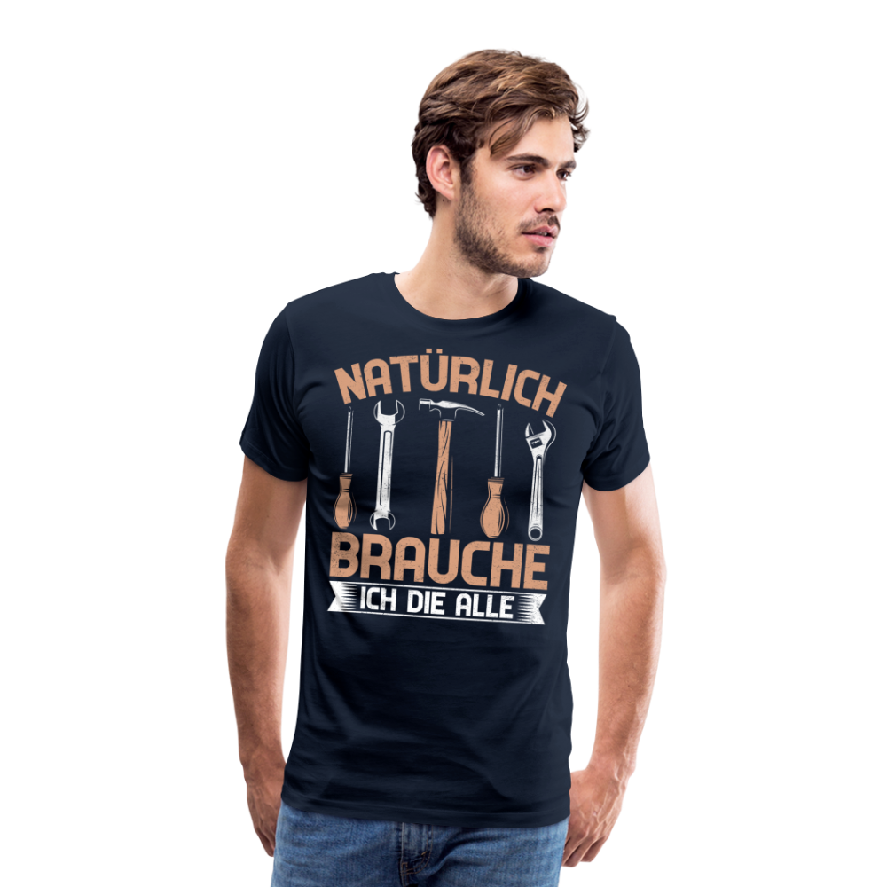 Natürlich brauche ich die alle lustiges Premium T-Shirt Herren - Navy