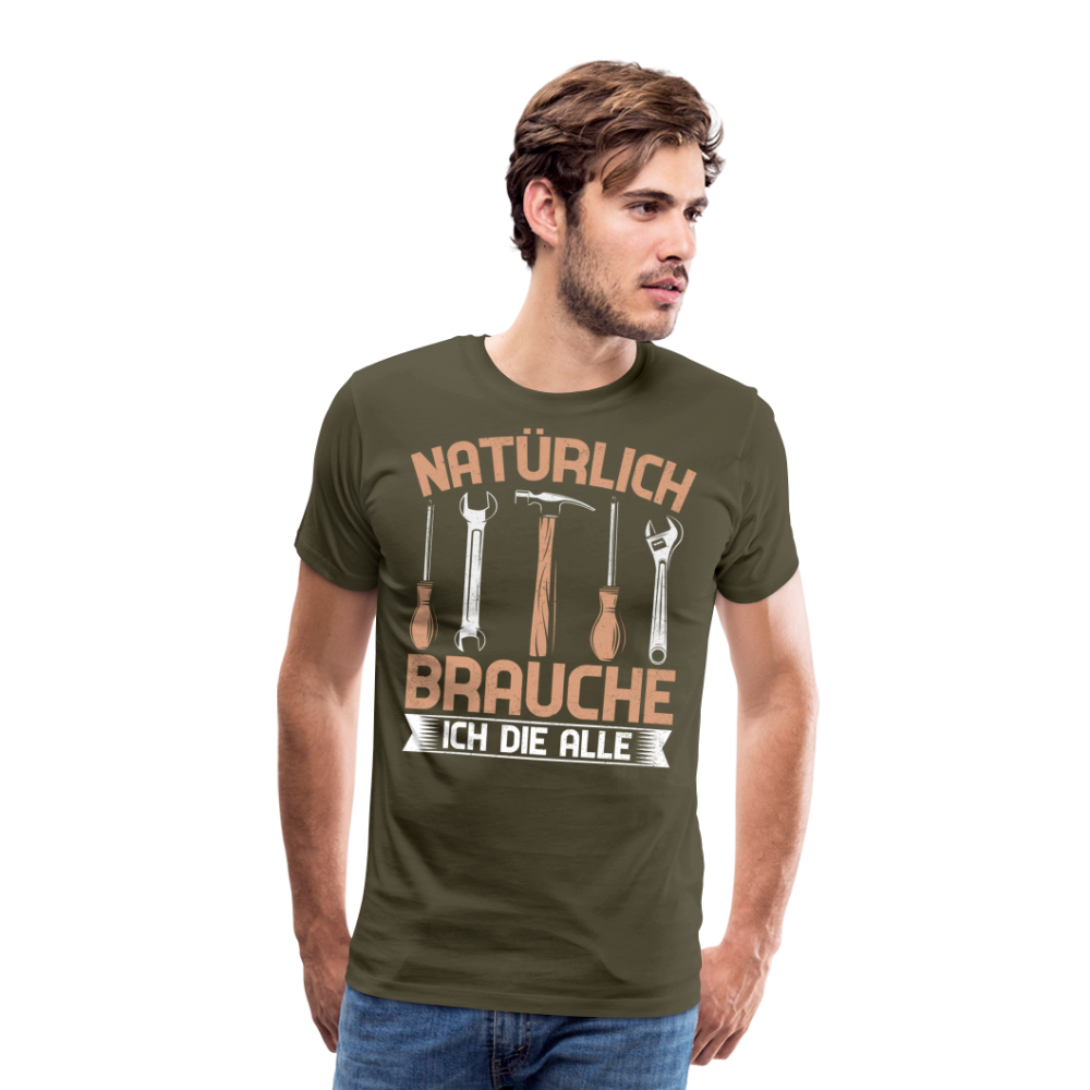 Natürlich brauche ich die alle lustiges Premium T-Shirt Herren - Khaki