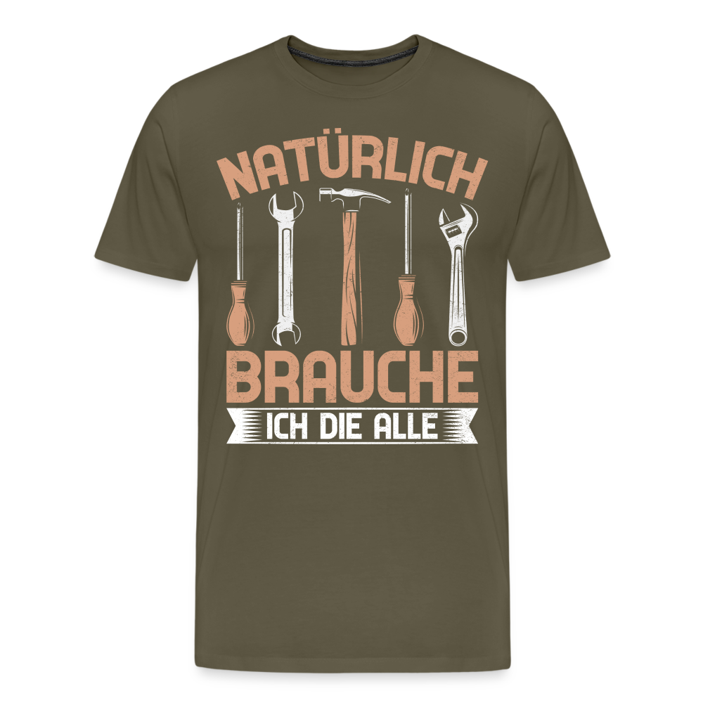 Natürlich brauche ich die alle lustiges Premium T-Shirt Herren - Khaki