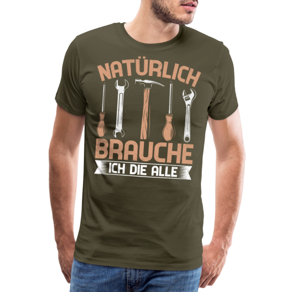 Natürlich brauche ich die alle lustiges Premium T-Shirt Herren - Khaki