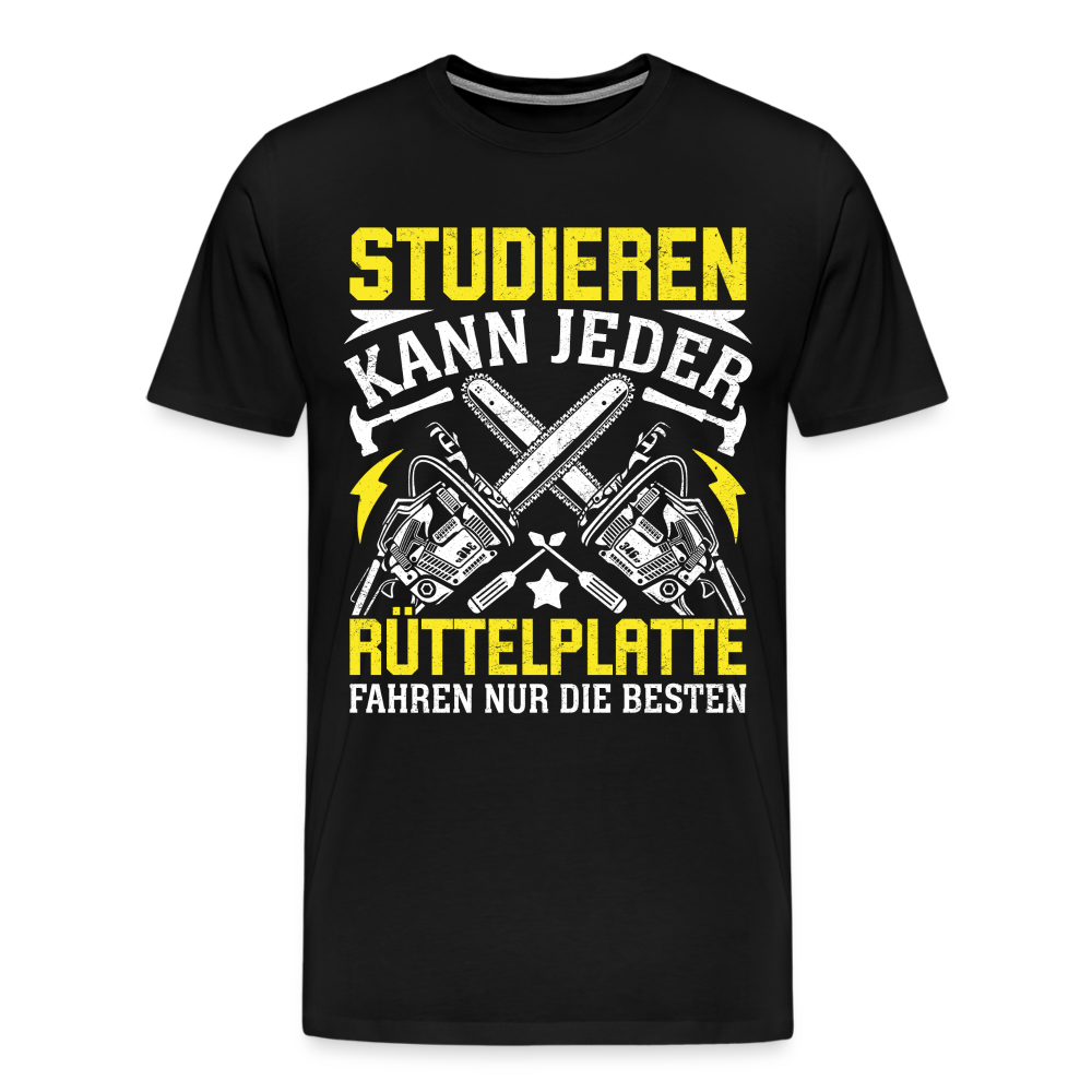 Studieren kann jeder Rüttelplatte fahren nur die Besten lustiges Premium T-Shirt Herren - Schwarz