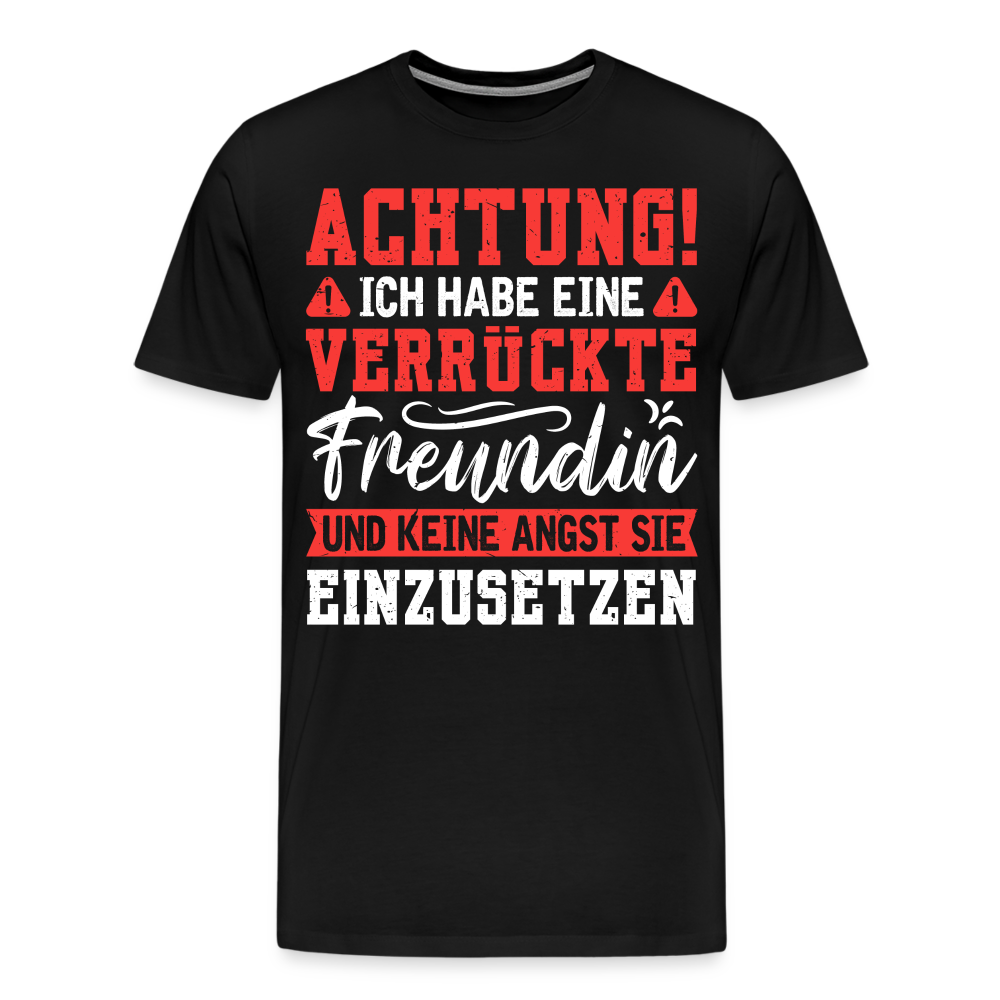 Achtung verrückte Freundin lustiges Premium T-Shirt Herren - Schwarz