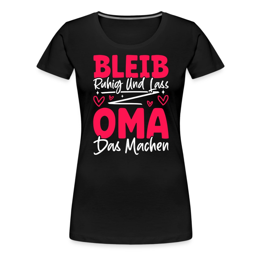 Bleib ruhig und lass Oma das machen lustiges Premium T-Shirt Damen - Schwarz