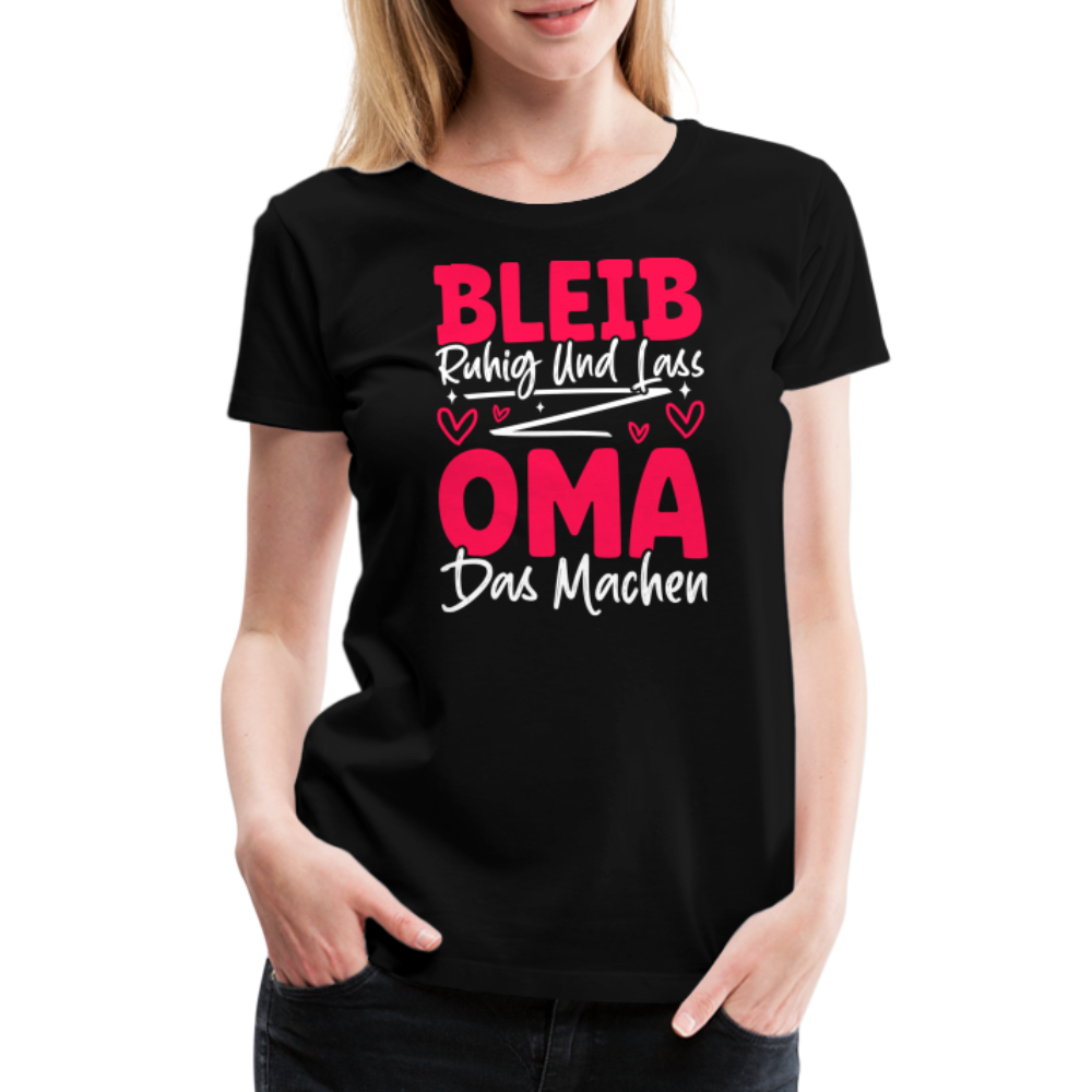 Bleib ruhig und lass Oma das machen lustiges Premium T-Shirt Damen - Schwarz