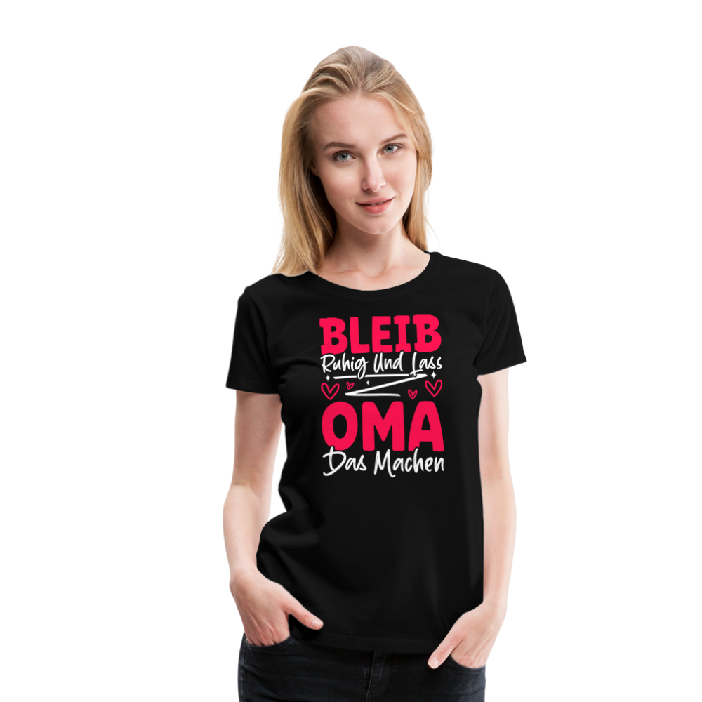 Bleib ruhig und lass Oma das machen lustiges Premium T-Shirt Damen - Schwarz