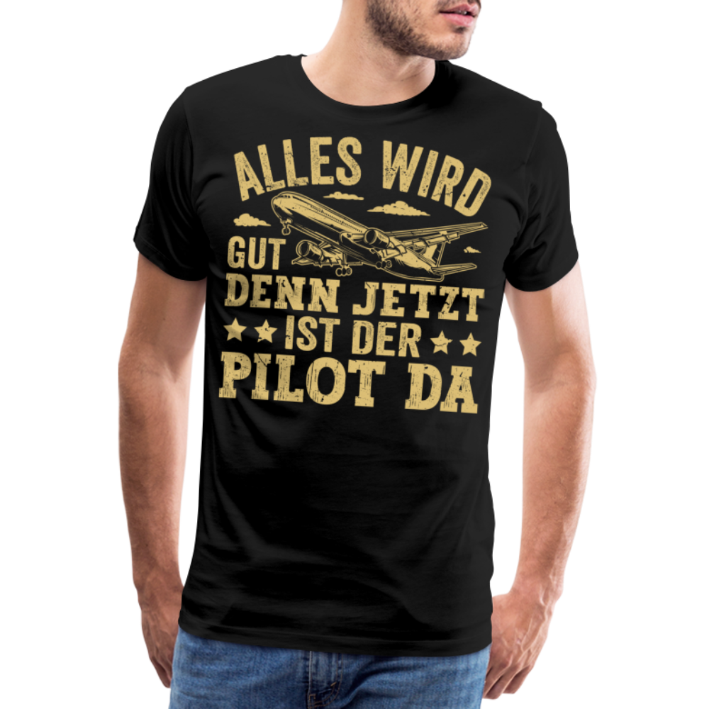 Alles wird gut denn jetzt ist der Pilot da lustiges Premium T-Shirt Herren - Schwarz