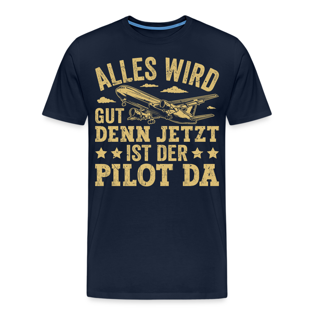 Alles wird gut denn jetzt ist der Pilot da lustiges Premium T-Shirt Herren - Navy