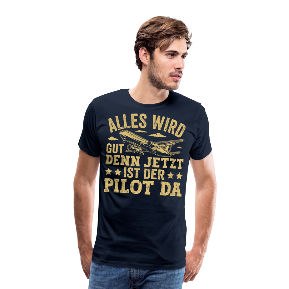 Alles wird gut denn jetzt ist der Pilot da lustiges Premium T-Shirt Herren - Navy