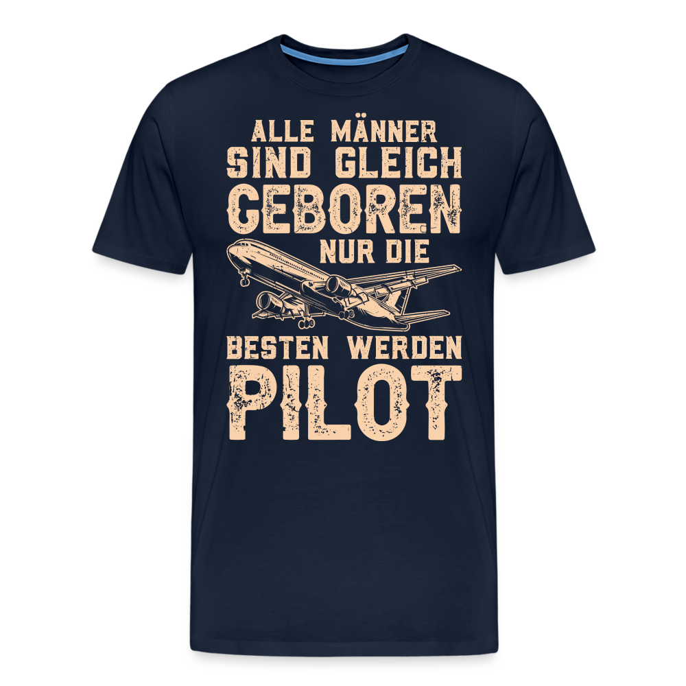 Alle Männer sind gleich geboren, nur die besten werden Pilot lustiges Premium T-Shirt Herren - Navy