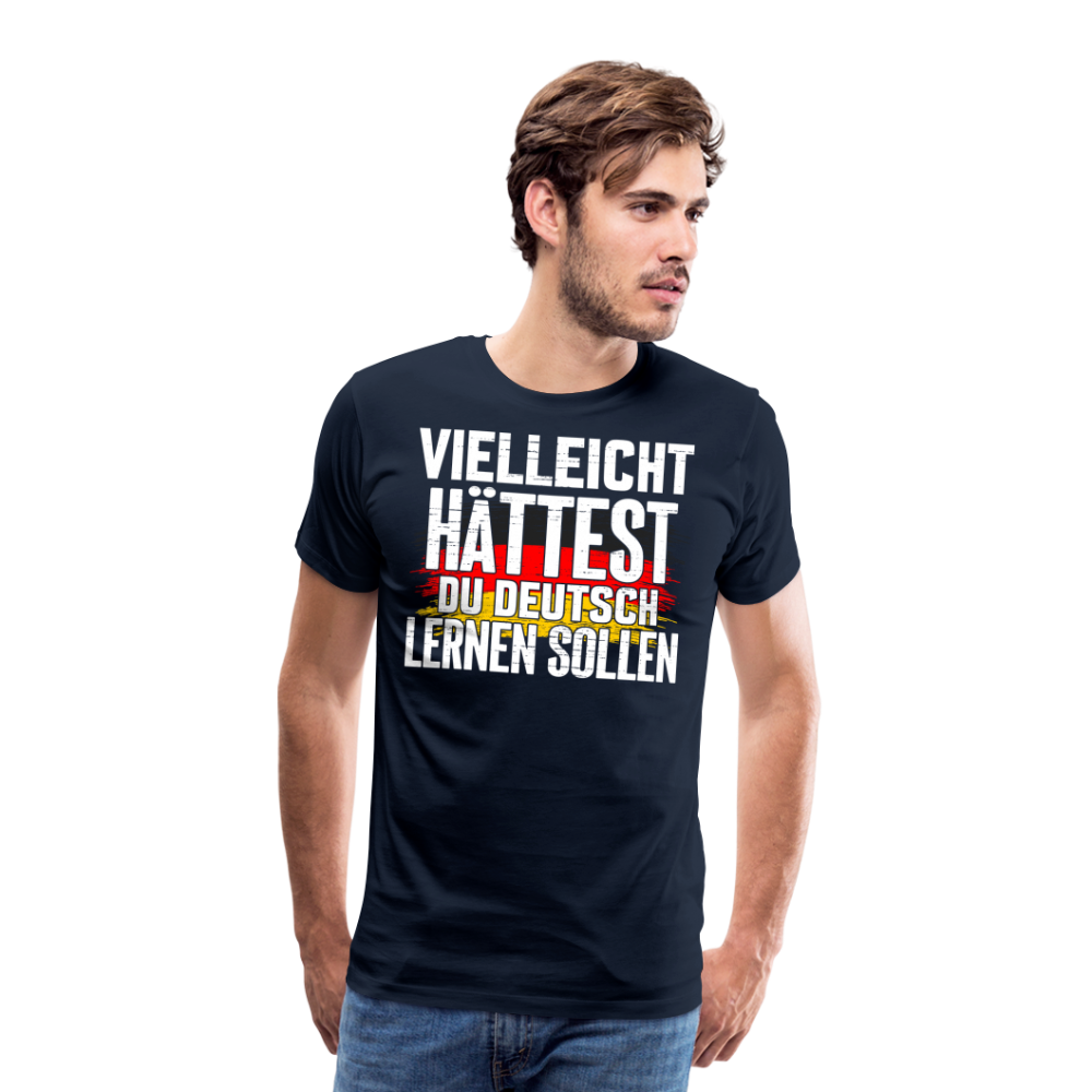 Vielleicht hättest Du Deutsch lernen sollen lustiges Premium T-Shirt Herren - Navy