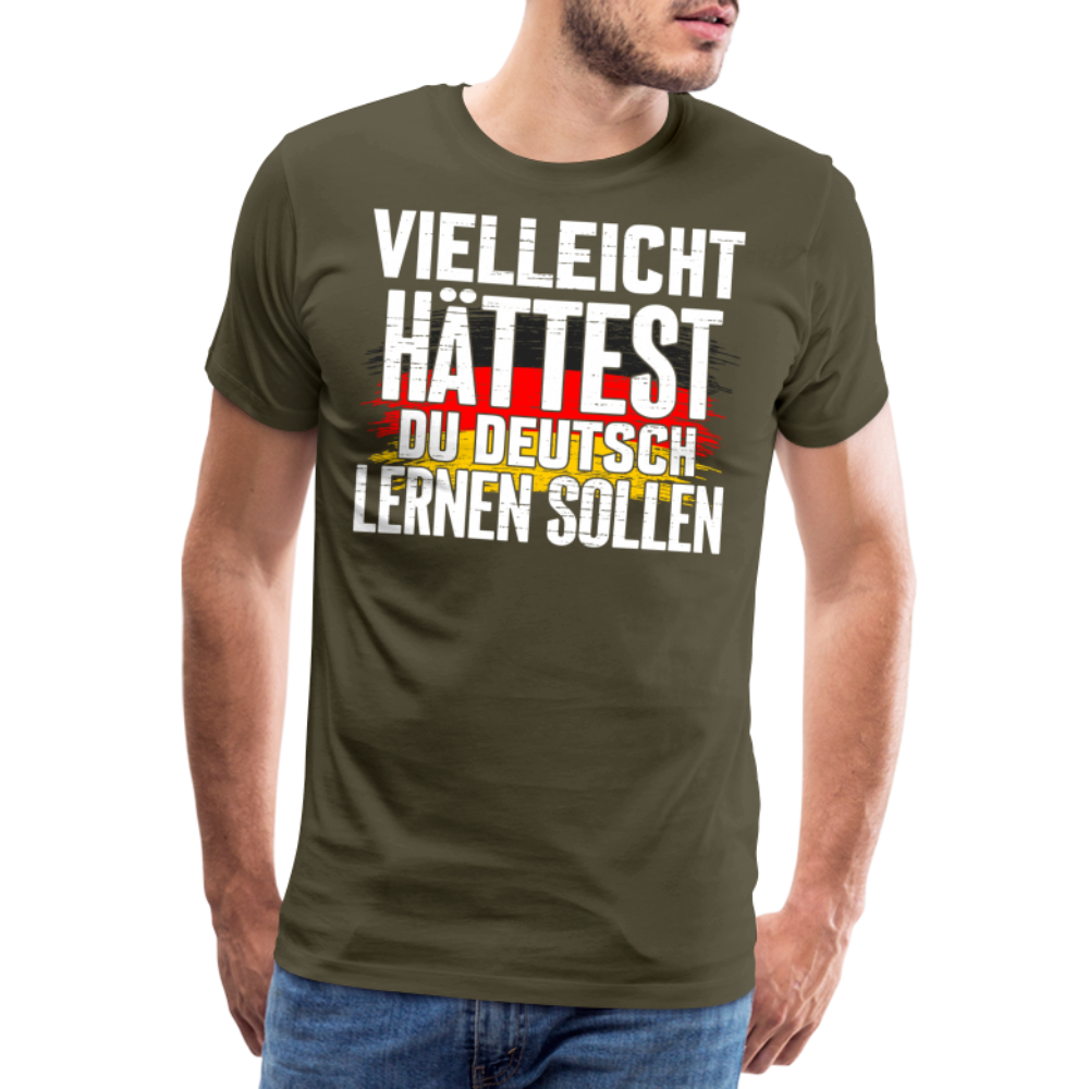 Vielleicht hättest Du Deutsch lernen sollen lustiges Premium T-Shirt Herren - Khaki