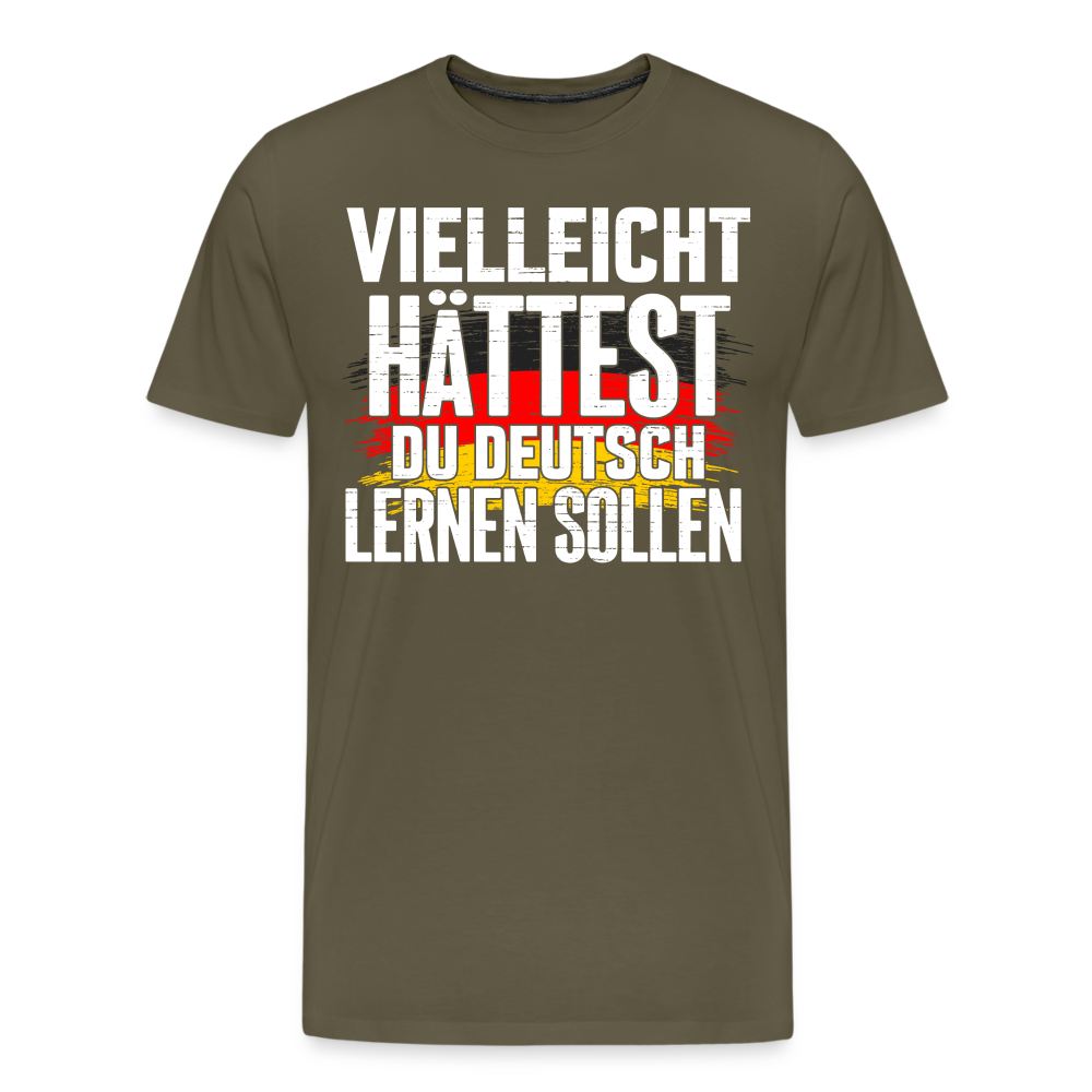 Vielleicht hättest Du Deutsch lernen sollen lustiges Premium T-Shirt Herren - Khaki