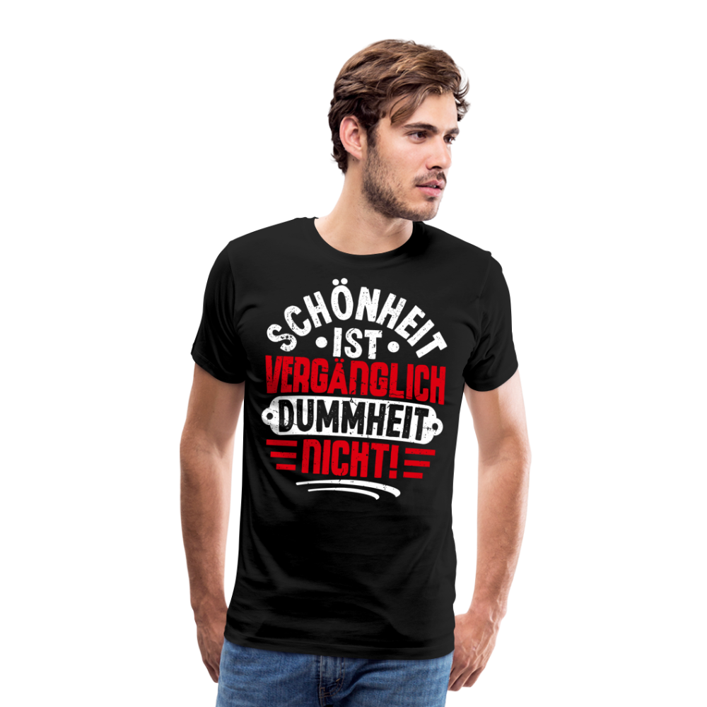 Schönheit ist vergänglich Dummheit nicht! lustiges Premium T-Shirt Herren - Schwarz