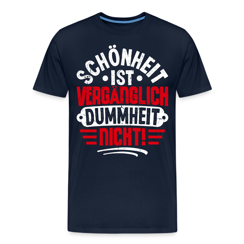 Schönheit ist vergänglich Dummheit nicht! lustiges Premium T-Shirt Herren - Navy