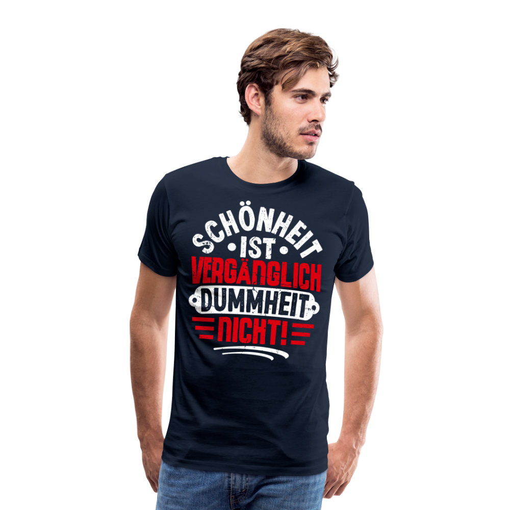 Schönheit ist vergänglich Dummheit nicht! lustiges Premium T-Shirt Herren - Navy