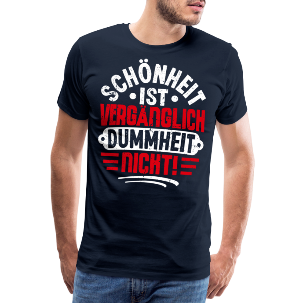 Schönheit ist vergänglich Dummheit nicht! lustiges Premium T-Shirt Herren - Navy