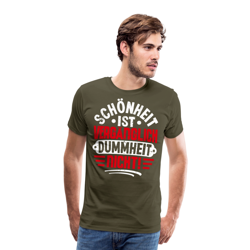 Schönheit ist vergänglich Dummheit nicht! lustiges Premium T-Shirt Herren - Khaki