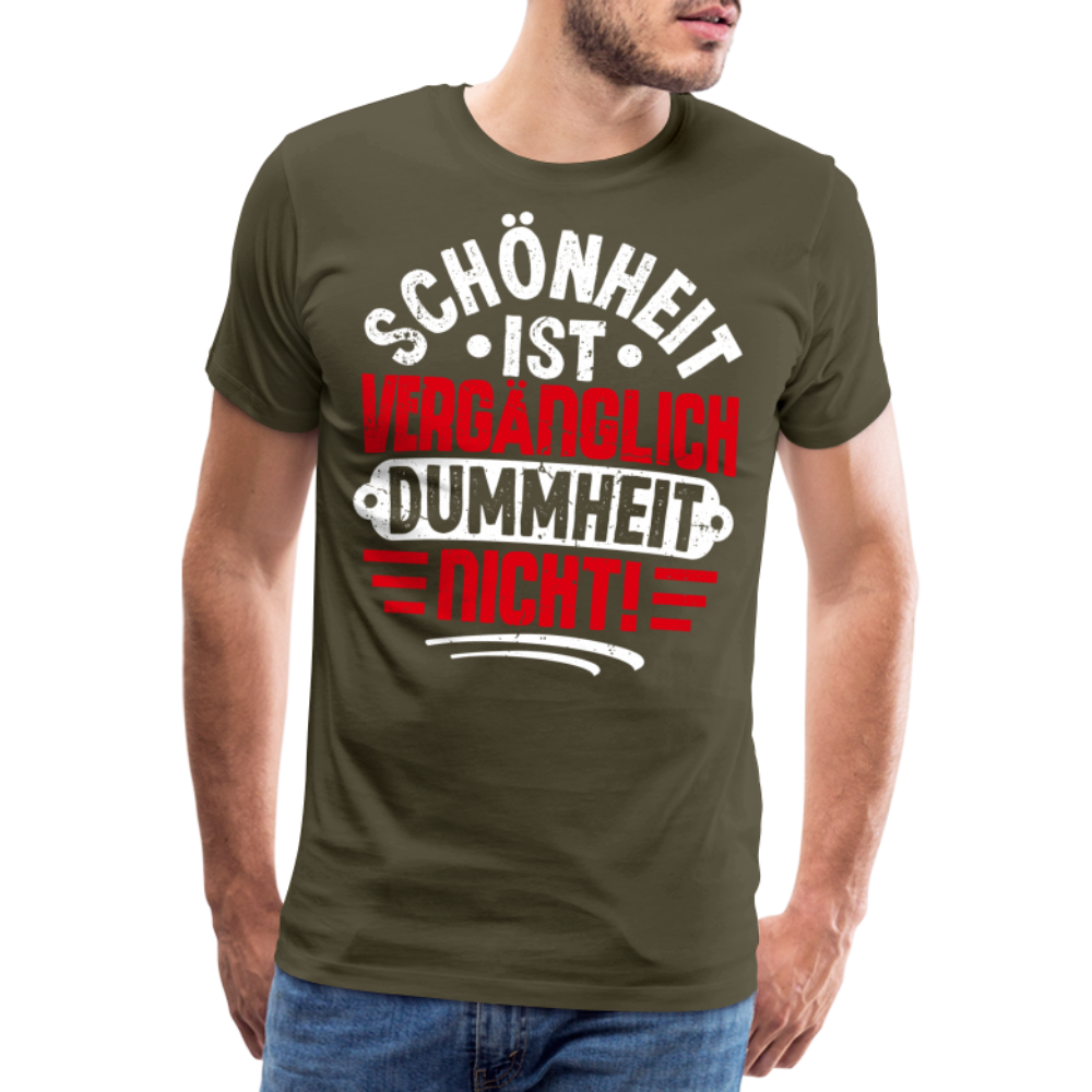 Schönheit ist vergänglich Dummheit nicht! lustiges Premium T-Shirt Herren - Khaki