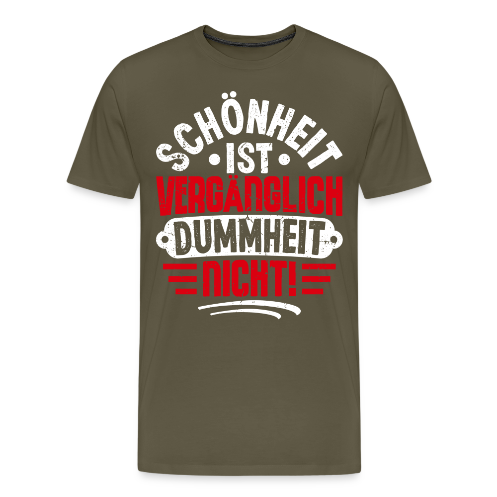 Schönheit ist vergänglich Dummheit nicht! lustiges Premium T-Shirt Herren - Khaki