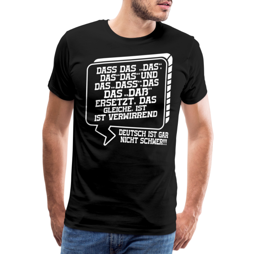 Dass Das Das Das und Das lustiges Premium T-Shirt Herren - Schwarz