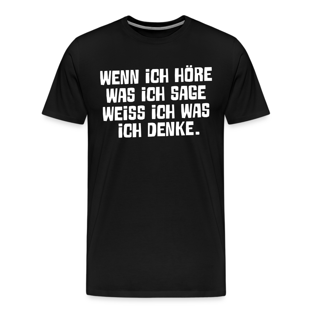 Wenn ich höre was ich sage lustiges Premium T-Shirt Herren - Schwarz