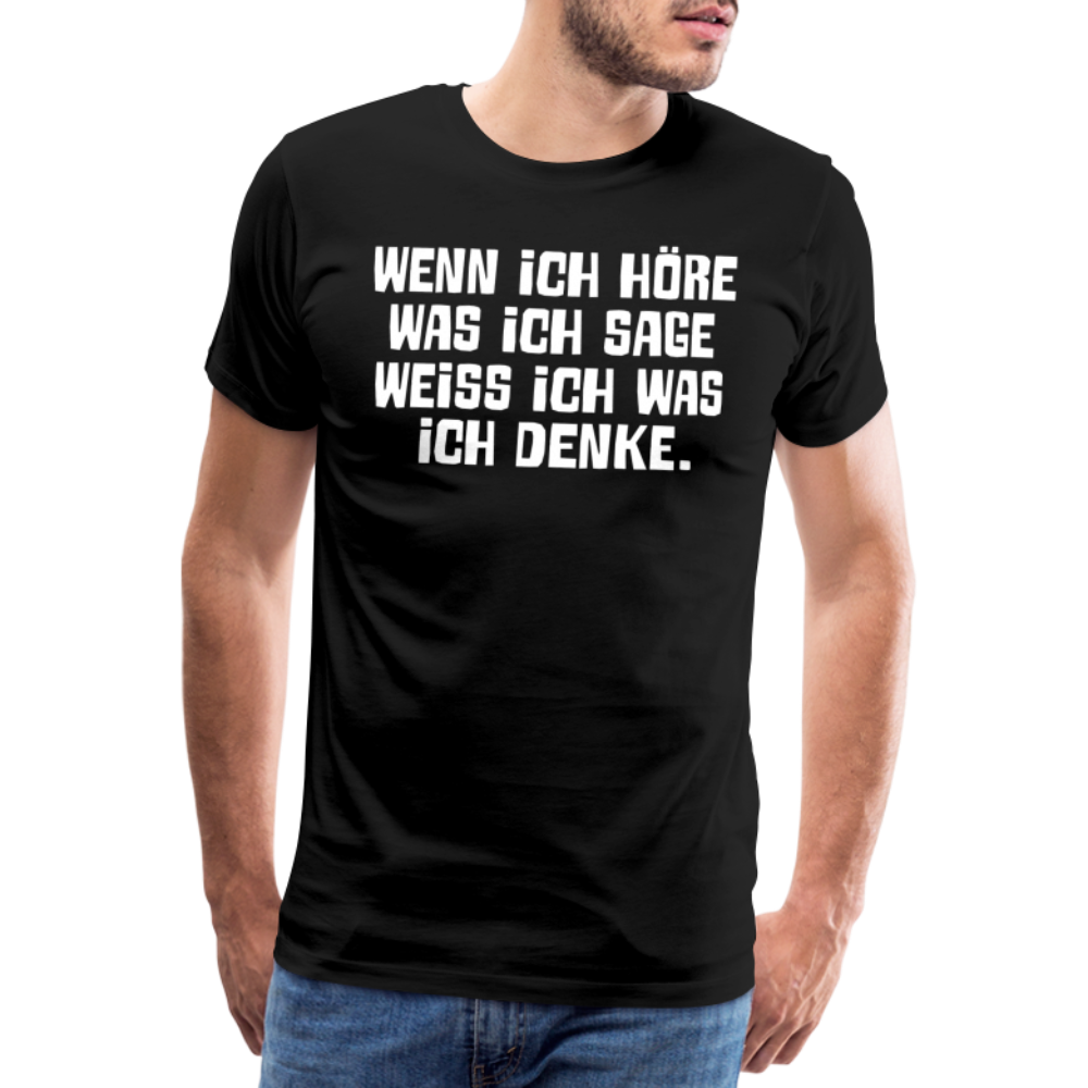 Wenn ich höre was ich sage lustiges Premium T-Shirt Herren - Schwarz