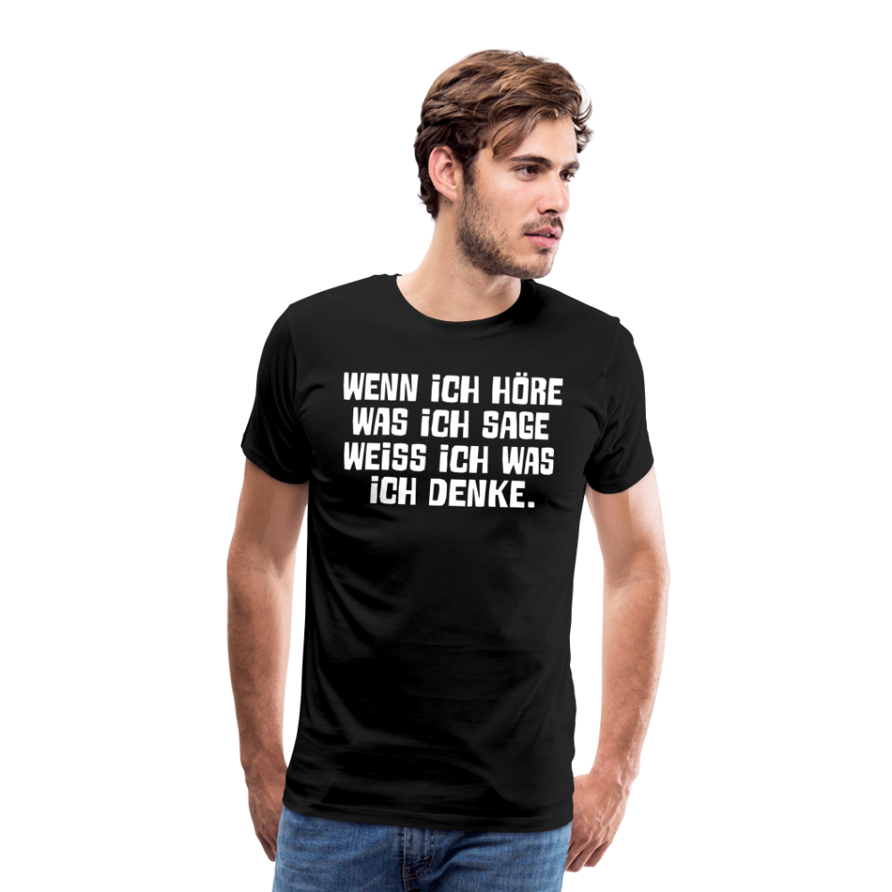 Wenn ich höre was ich sage lustiges Premium T-Shirt Herren - Schwarz