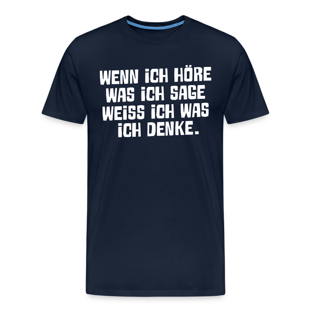 Wenn ich höre was ich sage lustiges Premium T-Shirt Herren - Navy