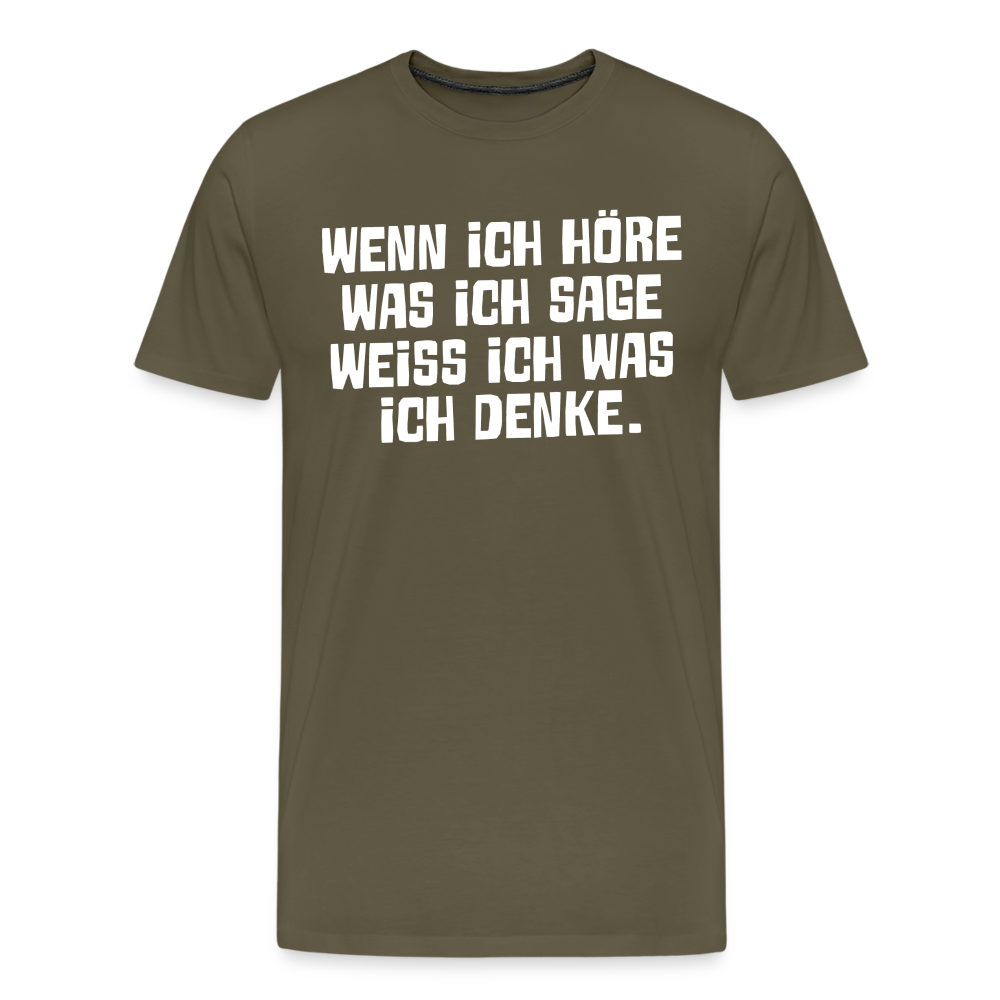 Wenn ich höre was ich sage lustiges Premium T-Shirt Herren - Khaki