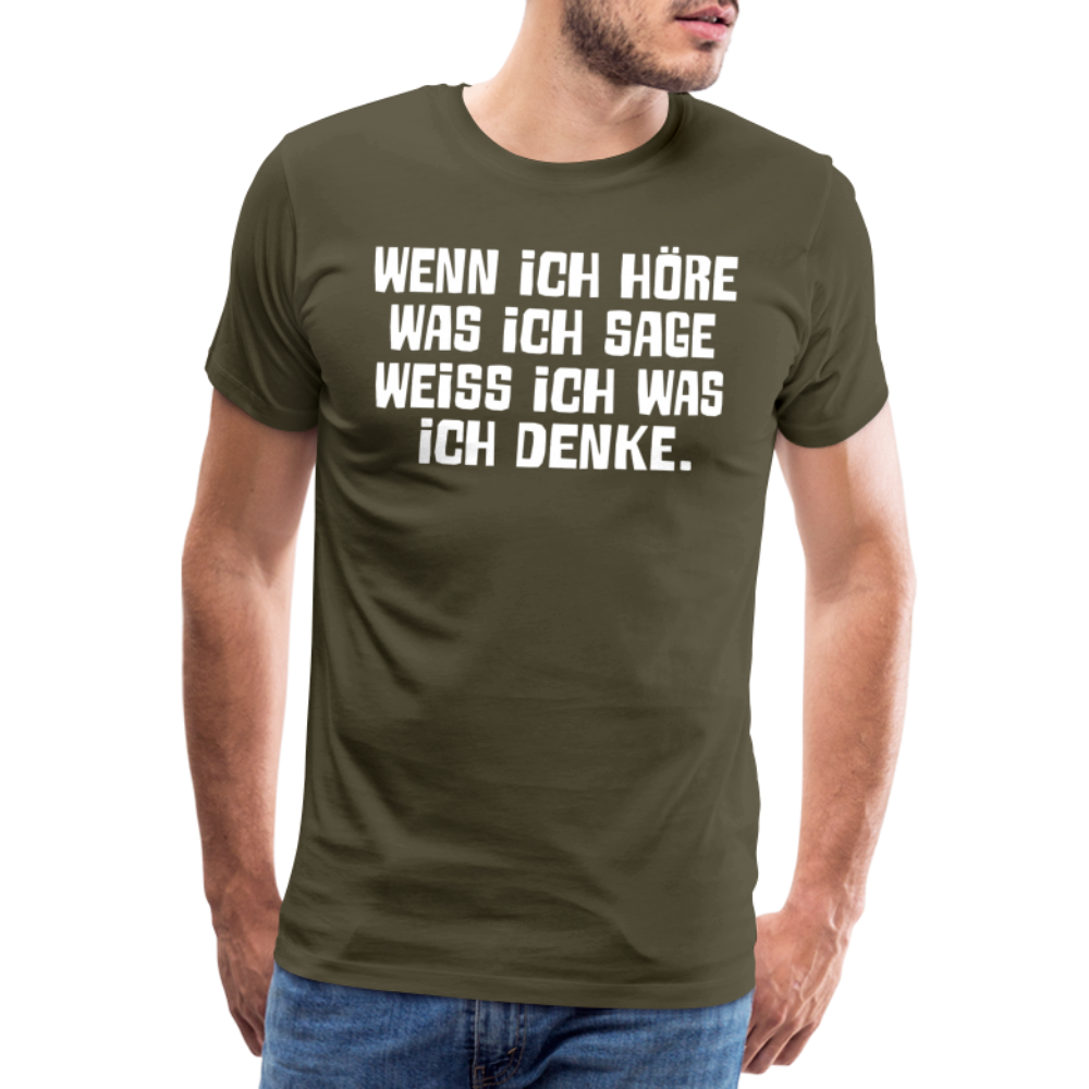 Wenn ich höre was ich sage lustiges Premium T-Shirt Herren - Khaki