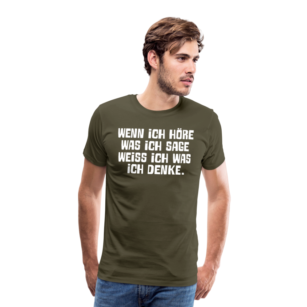 Wenn ich höre was ich sage lustiges Premium T-Shirt Herren - Khaki