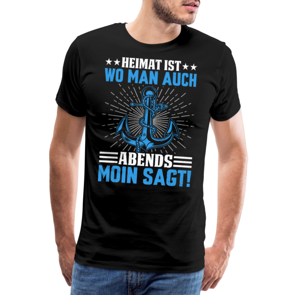 Heimat ist wo man auch Abends Moin sagt! lustiges Premium T-Shirt Herren - Schwarz