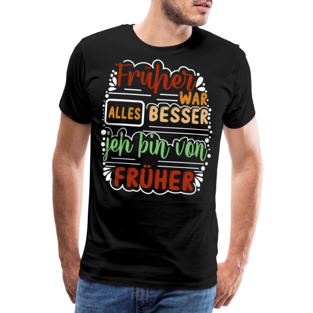 Früher war alles besser lustiges Premium T-Shirt Herren - Schwarz