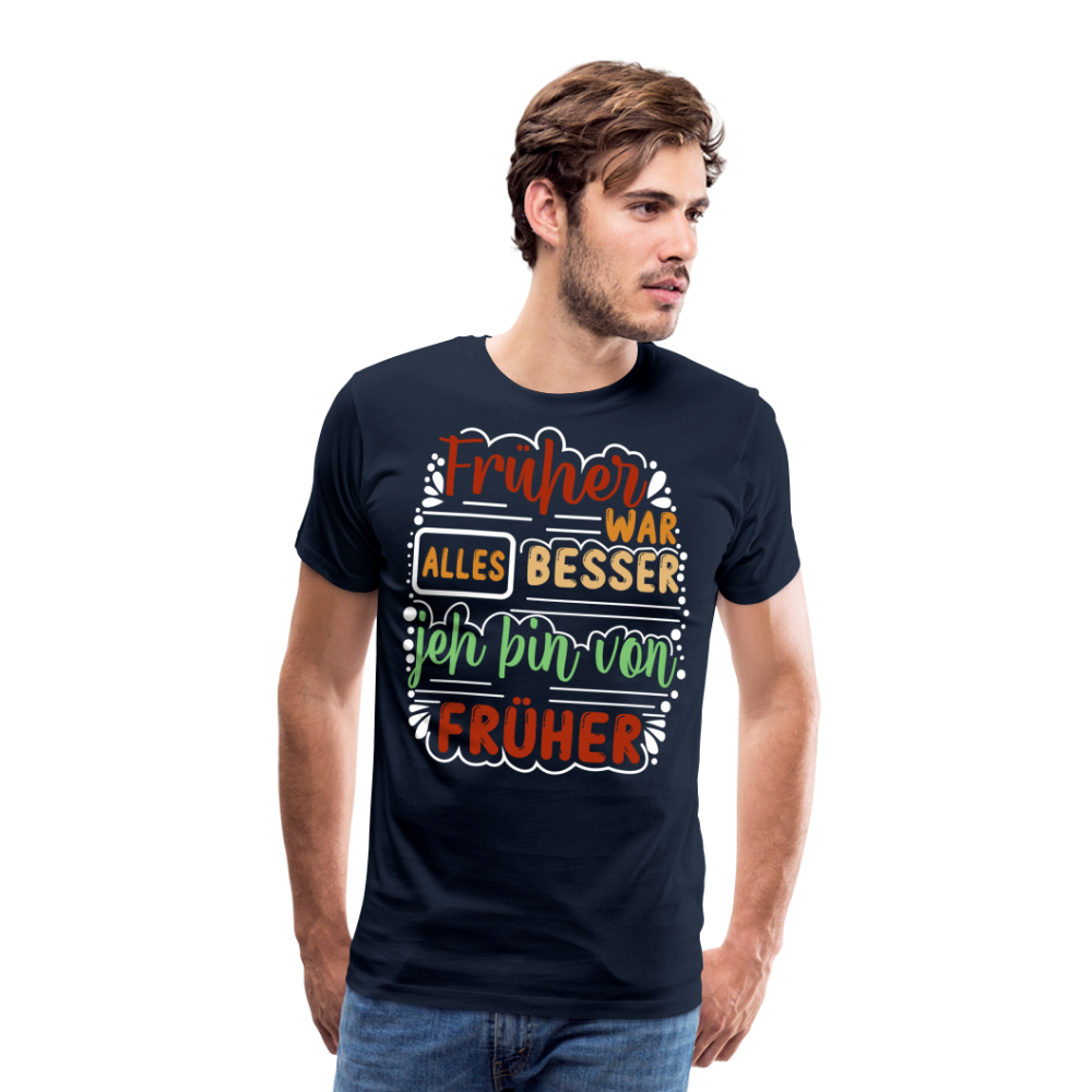 Früher war alles besser lustiges Premium T-Shirt Herren - Navy