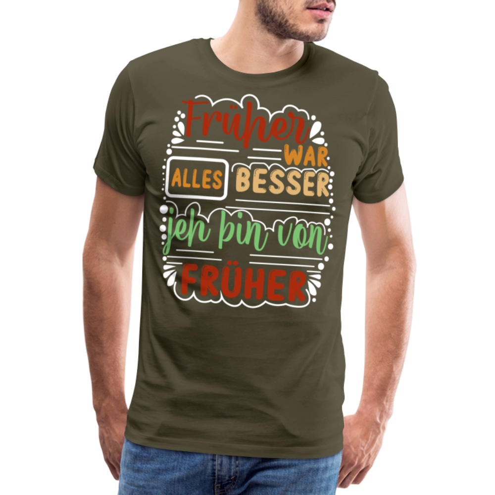 Früher war alles besser lustiges Premium T-Shirt Herren - Khaki