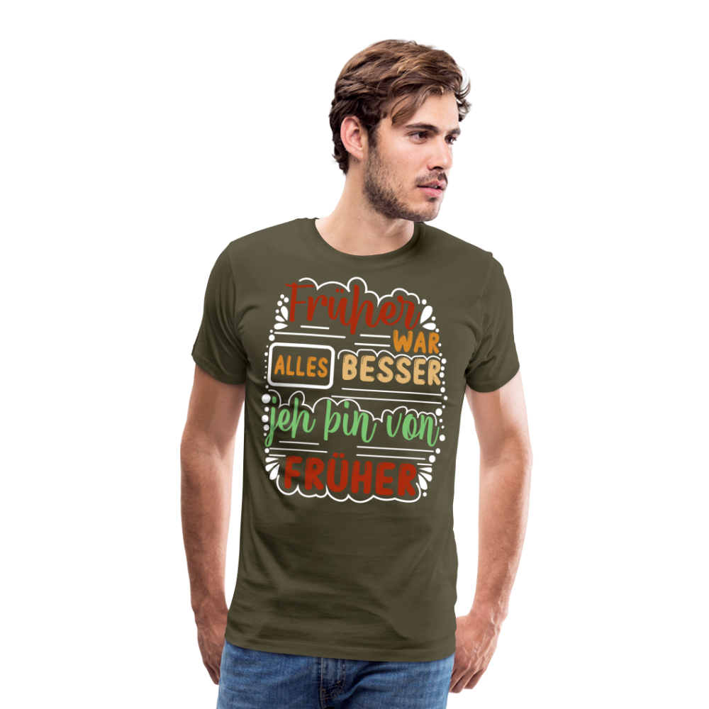 Früher war alles besser lustiges Premium T-Shirt Herren - Khaki