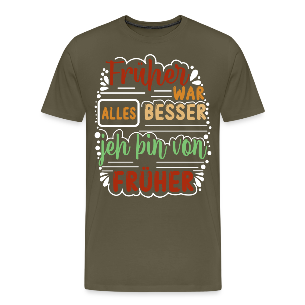 Früher war alles besser lustiges Premium T-Shirt Herren - Khaki