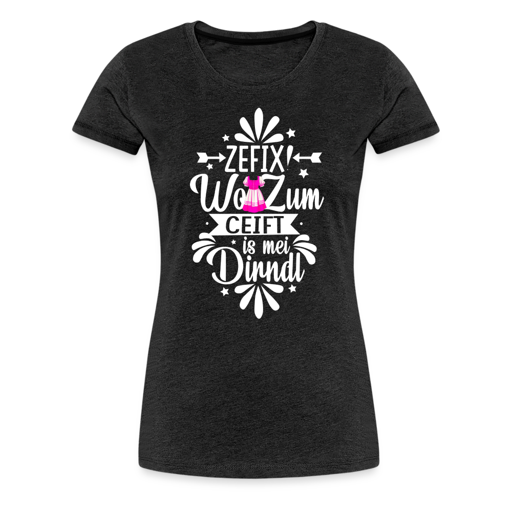 zefix wo zum ceift is mei dirndl Oktoberfest lustiges Premium T-Shirt Damen - Anthrazit