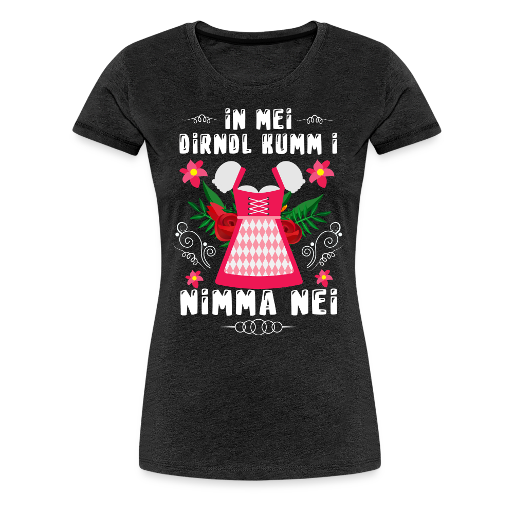 in mei Dirndl kumm i nimma nei Oktoberfest lustiges Premium T-Shirt Damen - Anthrazit