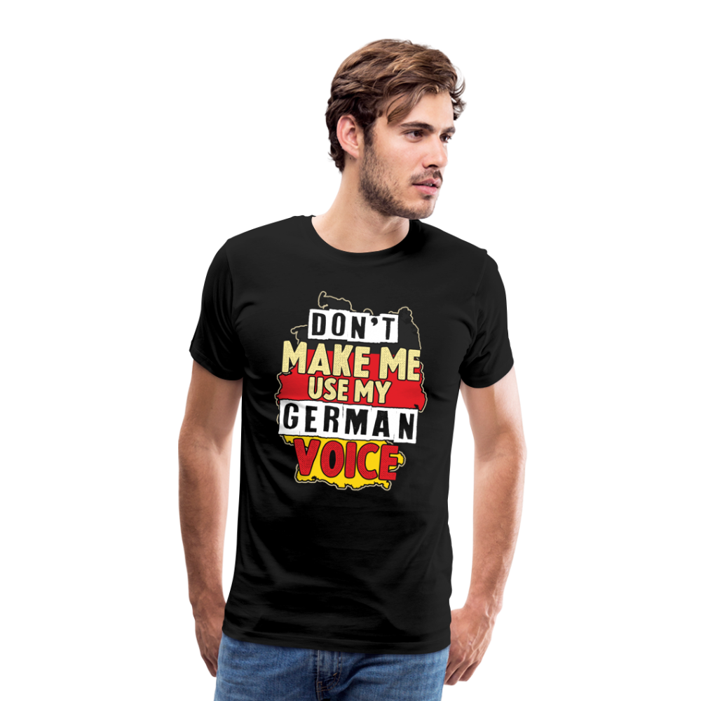 Dont make me use my German Voice lustiges Premium T-Shirt Herren - Schwarz