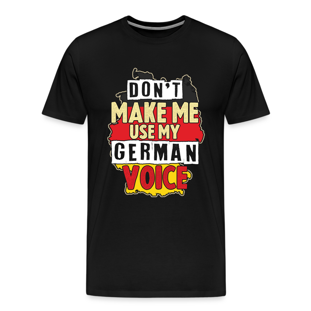 Dont make me use my German Voice lustiges Premium T-Shirt Herren - Schwarz